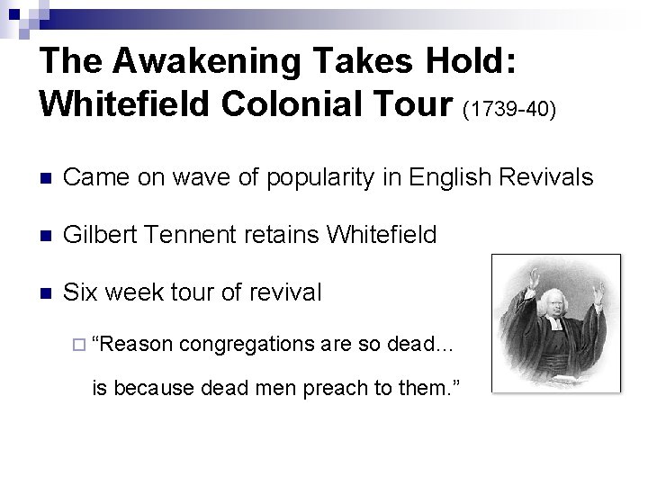 The Awakening Takes Hold: Whitefield Colonial Tour (1739 -40) n Came on wave of The Awakening Takes Hold: Whitefield Colonial Tour (1739 -40) n Came on wave of