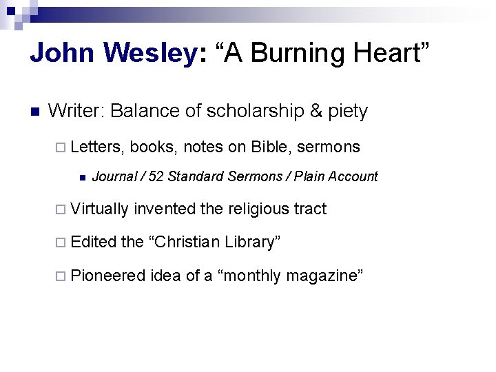 John Wesley: “A Burning Heart” n Writer: Balance of scholarship & piety ¨ Letters, John Wesley: “A Burning Heart” n Writer: Balance of scholarship & piety ¨ Letters,