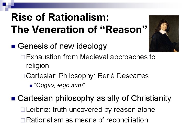 Rise of Rationalism: The Veneration of “Reason” n Genesis of new ideology ¨ Exhaustion Rise of Rationalism: The Veneration of “Reason” n Genesis of new ideology ¨ Exhaustion