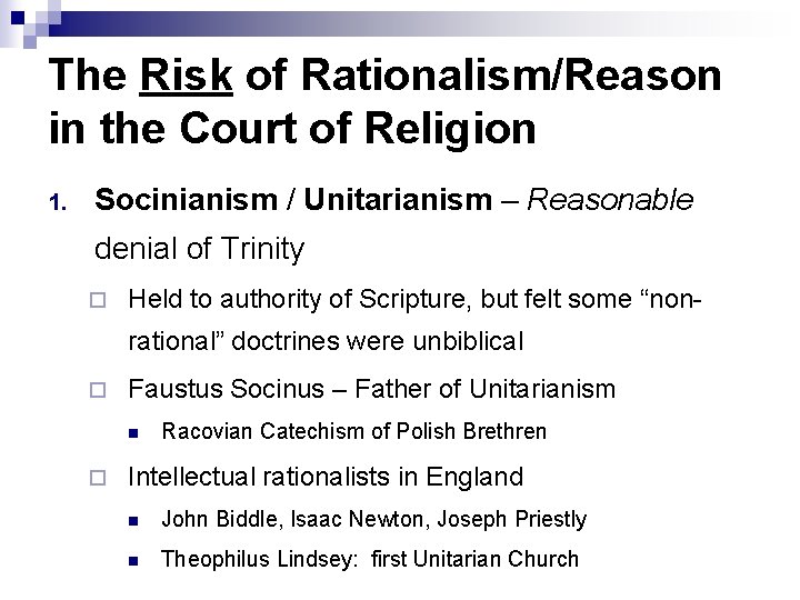 The Risk of Rationalism/Reason in the Court of Religion 1. Socinianism / Unitarianism – The Risk of Rationalism/Reason in the Court of Religion 1. Socinianism / Unitarianism –