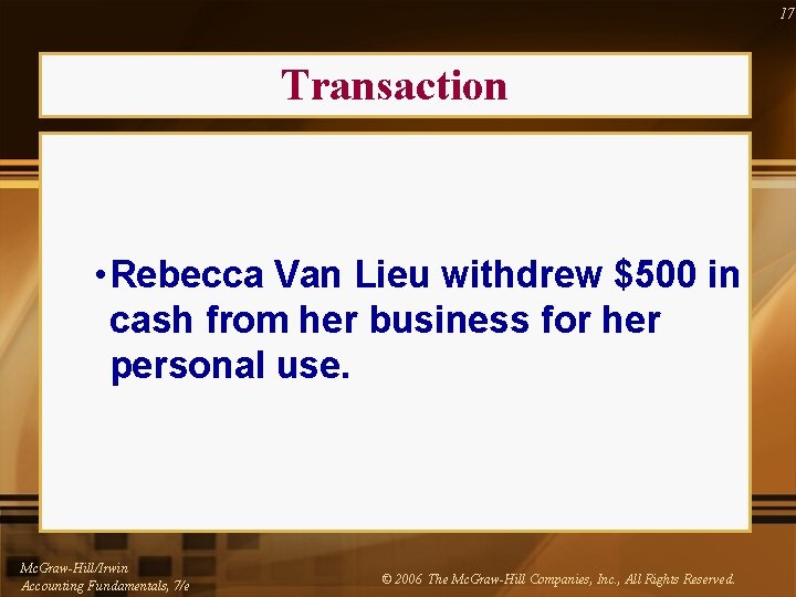 17 Transaction • Rebecca Van Lieu withdrew $500 in cash from her business for