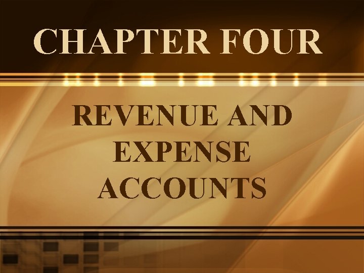 CHAPTER FOUR REVENUE AND EXPENSE ACCOUNTS 