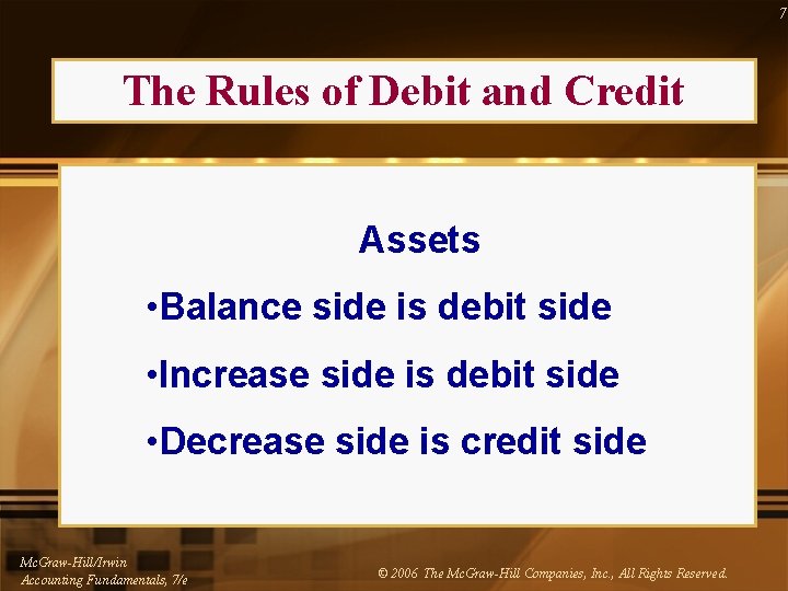 7 The Rules of Debit and Credit Assets • Balance side is debit side