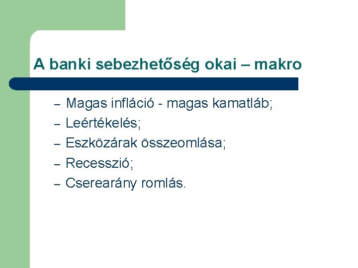 A banki sebezhetőség okai – makro – – – Magas infláció - magas kamatláb;