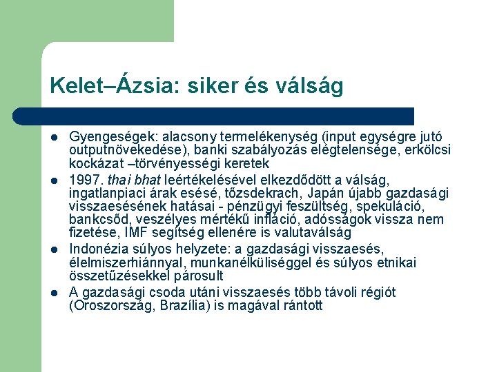 Kelet–Ázsia: siker és válság l l Gyengeségek: alacsony termelékenység (input egységre jutó outputnövekedése), banki Kelet–Ázsia: siker és válság l l Gyengeségek: alacsony termelékenység (input egységre jutó outputnövekedése), banki