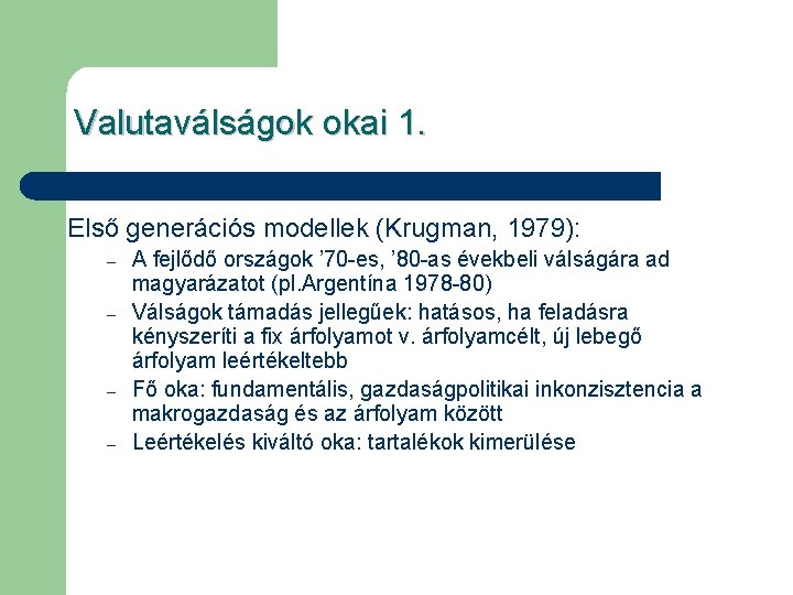 Valutaválságok okai 1. Első generációs modellek (Krugman, 1979): – – A fejlődő országok ’