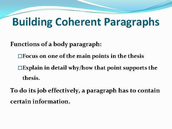 Building Coherent Paragraphs Functions of a body paragraph: �Focus on one of the main