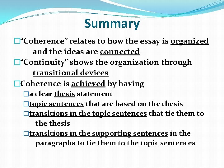 Summary �“Coherence” relates to how the essay is organized and the ideas are connected