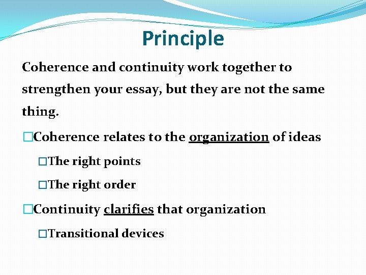 Principle Coherence and continuity work together to strengthen your essay, but they are not