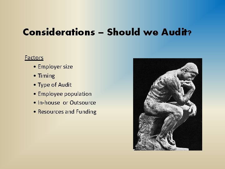Considerations – Should we Audit? Factors • Employer size • Timing • Type of