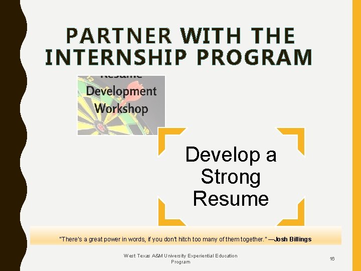 PARTNER WITH THE INTERNSHIP PROGRAM Develop a Strong Resume “There’s a great power in