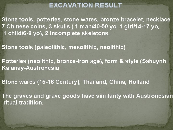 EXCAVATION RESULT Stone tools, potteries, stone wares, bronze bracelet, necklace, 7 Chinese coins, 3