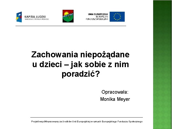 Zachowania niepożądane u dzieci – jak sobie z nim poradzić? Opracowała: Monika Meyer Projekt