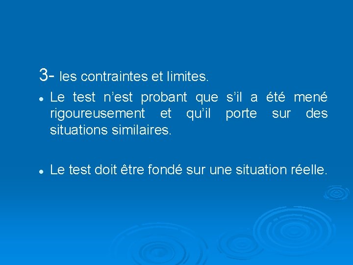 3 - les contraintes et limites. l Le test n’est probant que s’il a