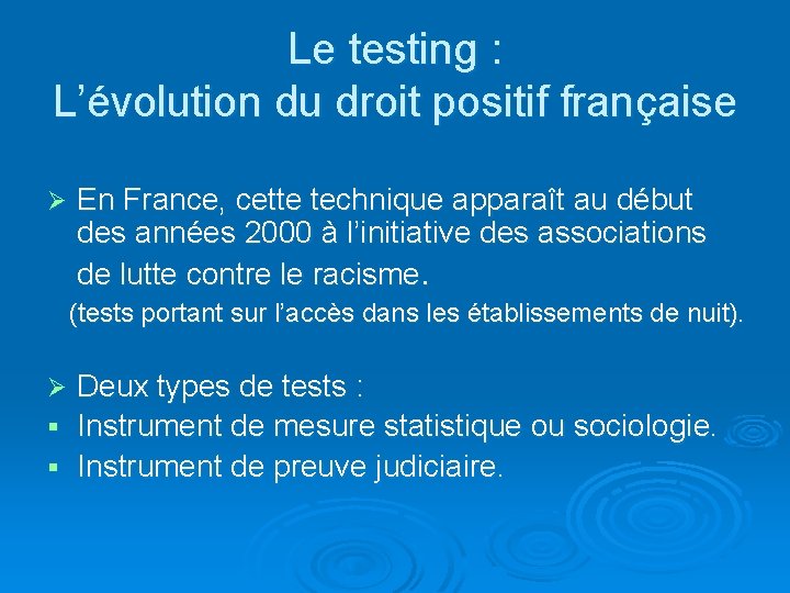 Le testing : L’évolution du droit positif française Ø En France, cette technique apparaît