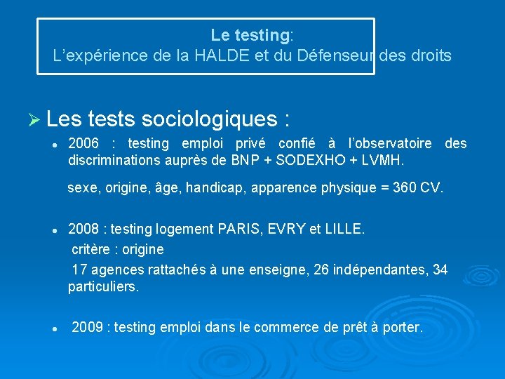 Le testing: L’expérience de la HALDE et du Défenseur des droits Ø Les tests