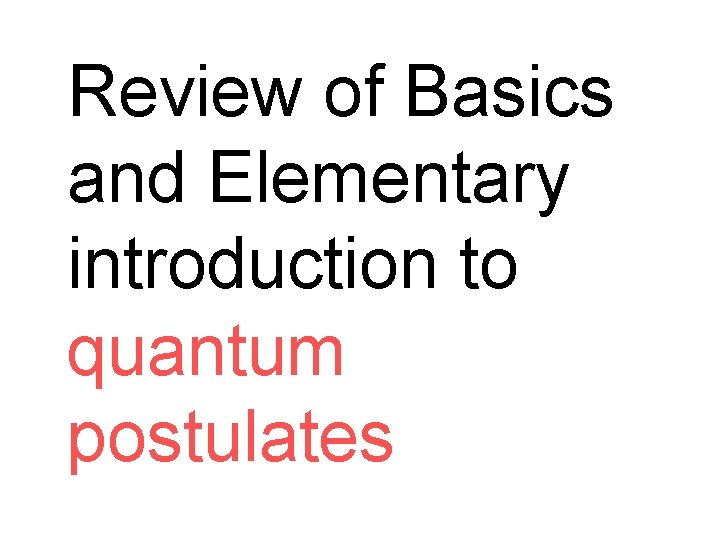 Review of Basics and Elementary introduction to quantum postulates 