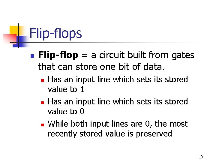Flip-flops n Flip-flop = a circuit built from gates that can store one bit