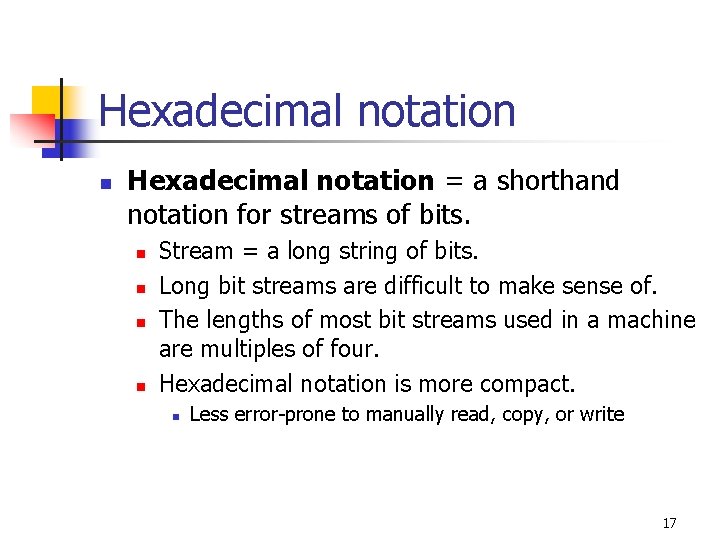 Hexadecimal notation n Hexadecimal notation = a shorthand notation for streams of bits. n