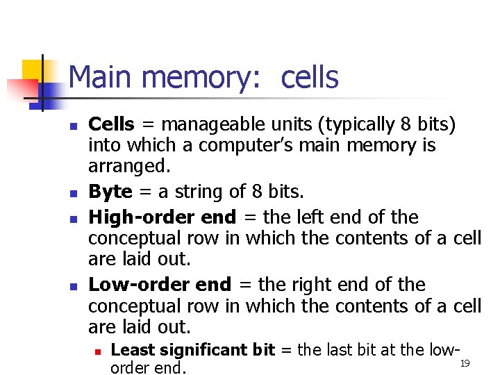 Main memory: cells n n Cells = manageable units (typically 8 bits) into which