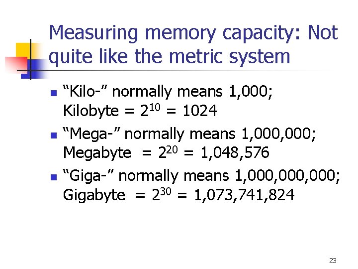 Measuring memory capacity: Not quite like the metric system n n n “Kilo-” normally