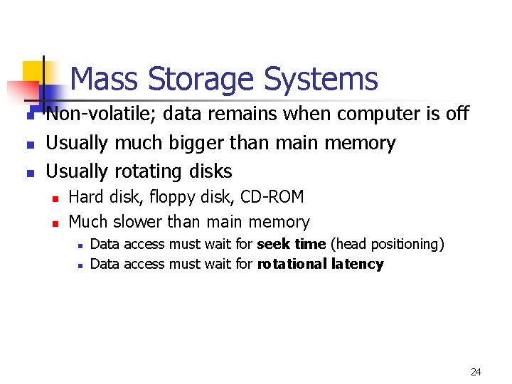 Mass Storage Systems n n n Non-volatile; data remains when computer is off Usually