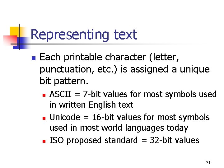 Representing text n Each printable character (letter, punctuation, etc. ) is assigned a unique