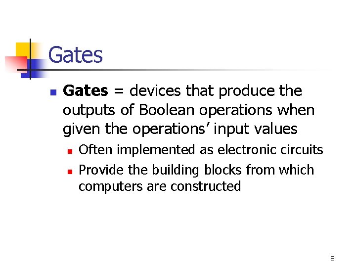 Gates n Gates = devices that produce the outputs of Boolean operations when given