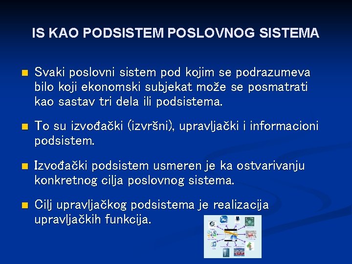 IS KAO PODSISTEM POSLOVNOG SISTEMA n Svaki poslovni sistem pod kojim se podrazumeva bilo