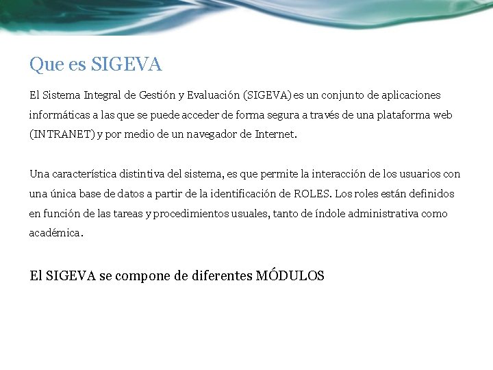 Que es SIGEVA El Sistema Integral de Gestión y Evaluación (SIGEVA) es un conjunto