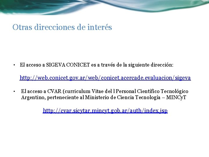 Otras direcciones de interés • El acceso a SIGEVA CONICET es a través de