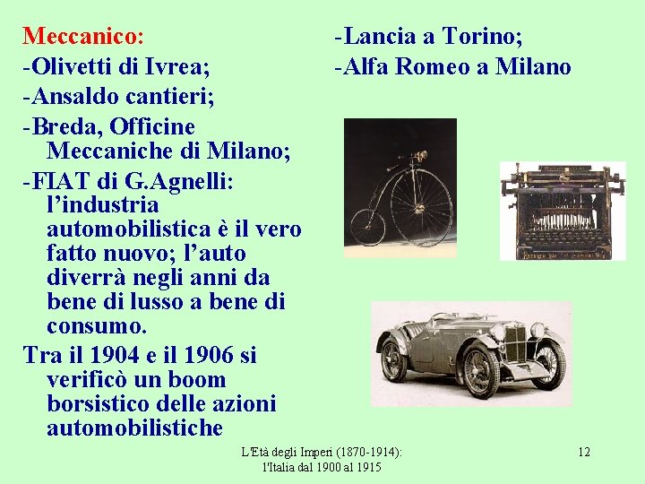 Meccanico: -Olivetti di Ivrea; -Ansaldo cantieri; -Breda, Officine Meccaniche di Milano; -FIAT di G.