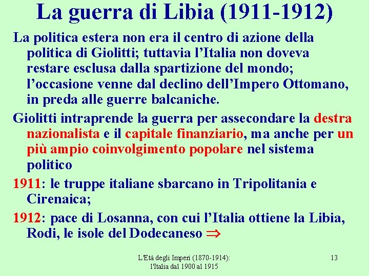 La guerra di Libia (1911 -1912) La politica estera non era il centro di