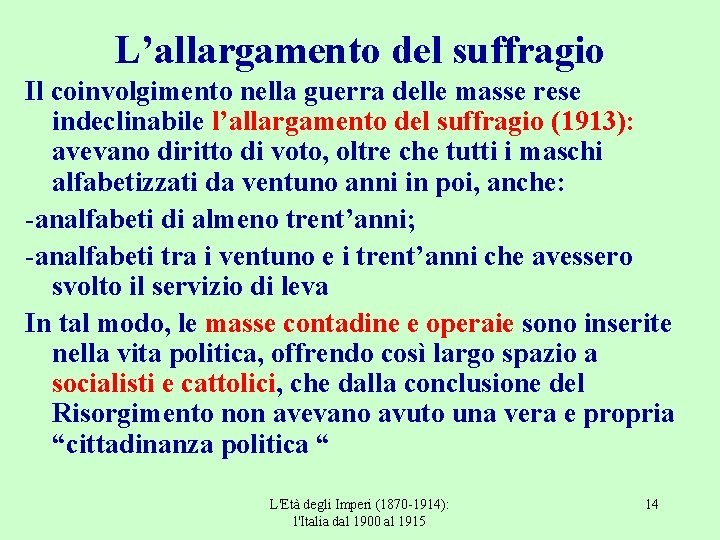 L’allargamento del suffragio Il coinvolgimento nella guerra delle masse rese indeclinabile l’allargamento del suffragio