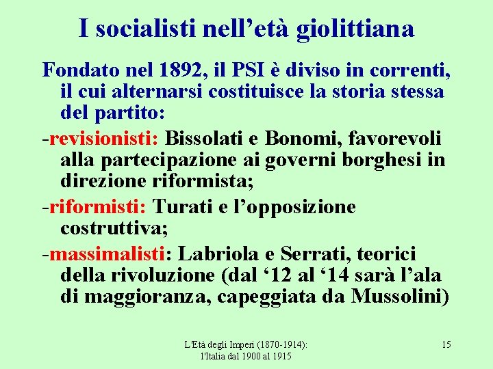 I socialisti nell’età giolittiana Fondato nel 1892, il PSI è diviso in correnti, il