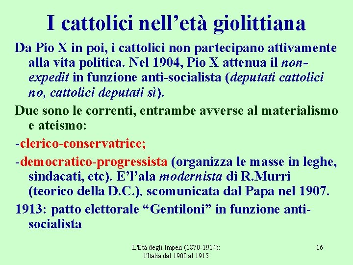 I cattolici nell’età giolittiana Da Pio X in poi, i cattolici non partecipano attivamente