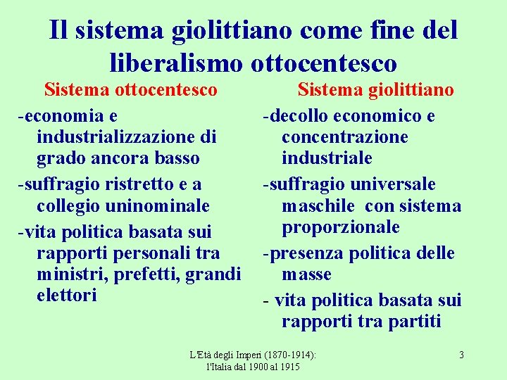 Il sistema giolittiano come fine del liberalismo ottocentesco Sistema ottocentesco -economia e industrializzazione di