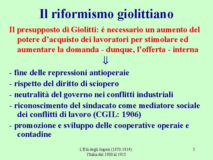 Il riformismo giolittiano Il presupposto di Giolitti: è necessario un aumento del potere d’acquisto