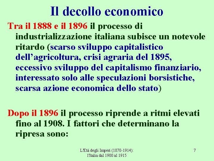 Il decollo economico Tra il 1888 e il 1896 il processo di industrializzazione italiana