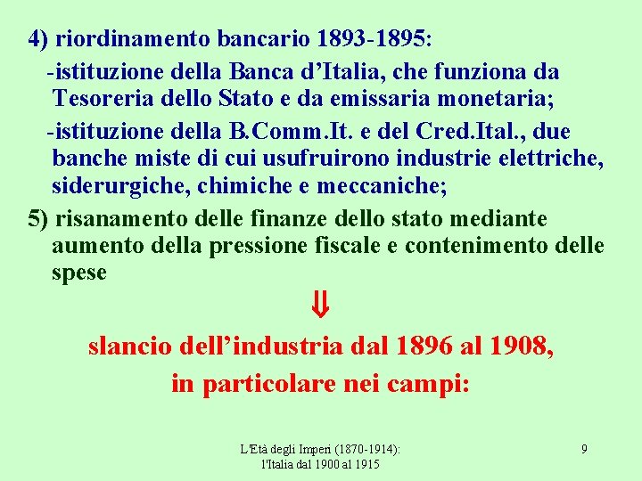 4) riordinamento bancario 1893 -1895: -istituzione della Banca d’Italia, che funziona da Tesoreria dello