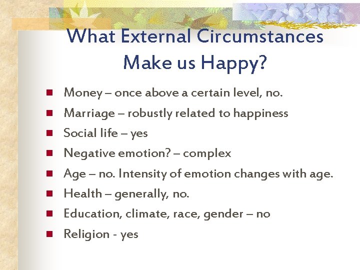 What External Circumstances Make us Happy? n n n n Money – once above