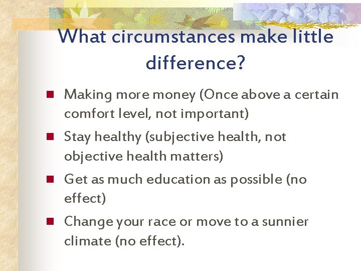 What circumstances make little difference? n n Making more money (Once above a certain