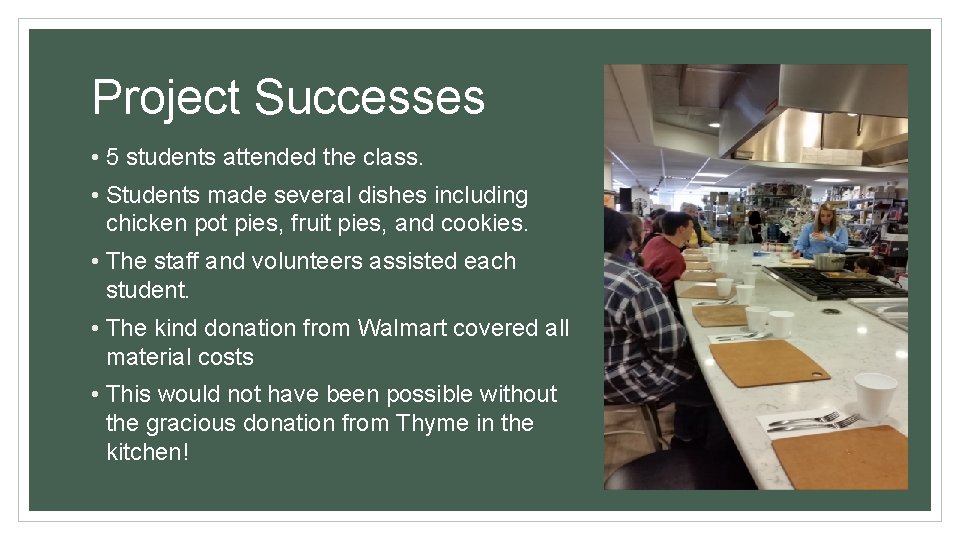 Project Successes • 5 students attended the class. • Students made several dishes including