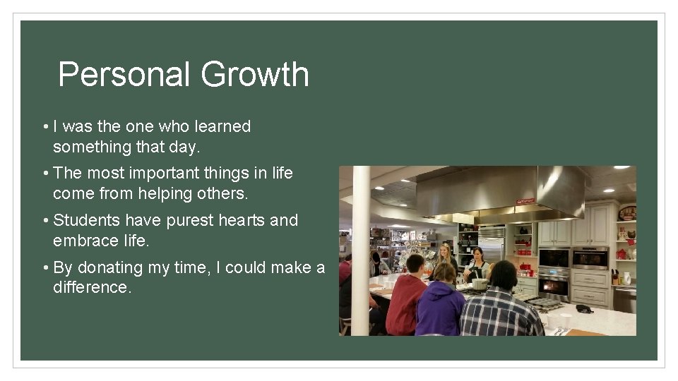 Personal Growth • I was the one who learned something that day. • The