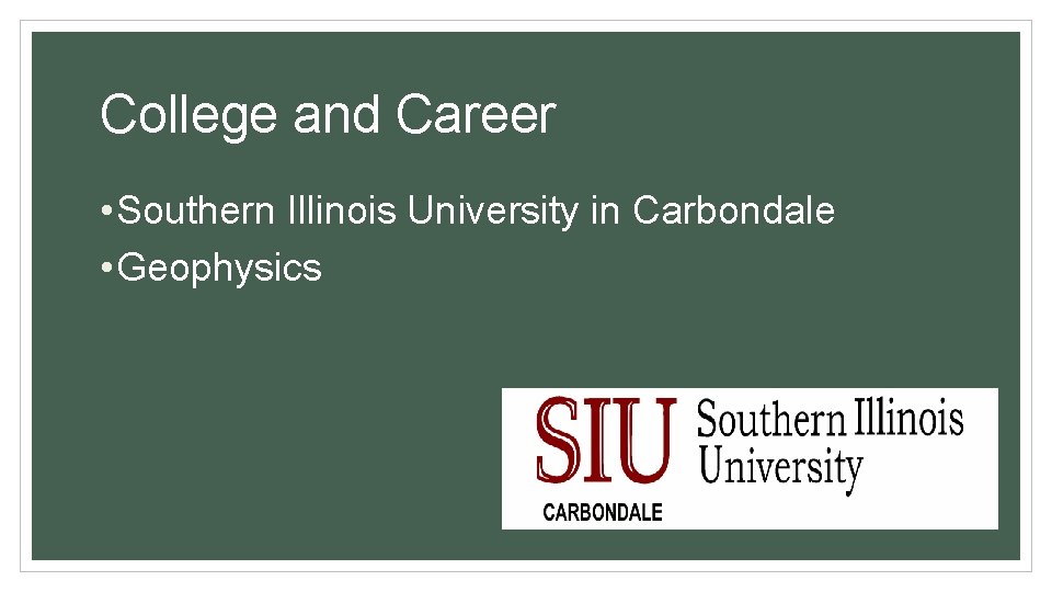 College and Career • Southern Illinois University in Carbondale • Geophysics 