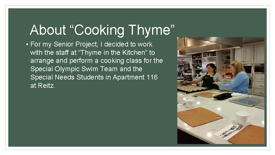  About “Cooking Thyme” • For my Senior Project, I decided to work with