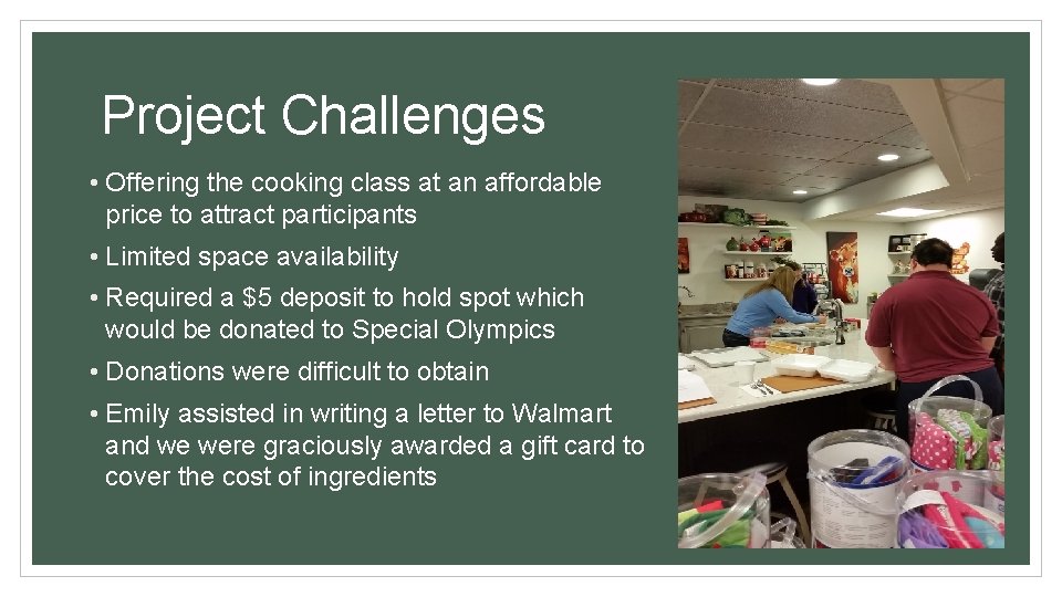 Project Challenges • Offering the cooking class at an affordable price to attract participants