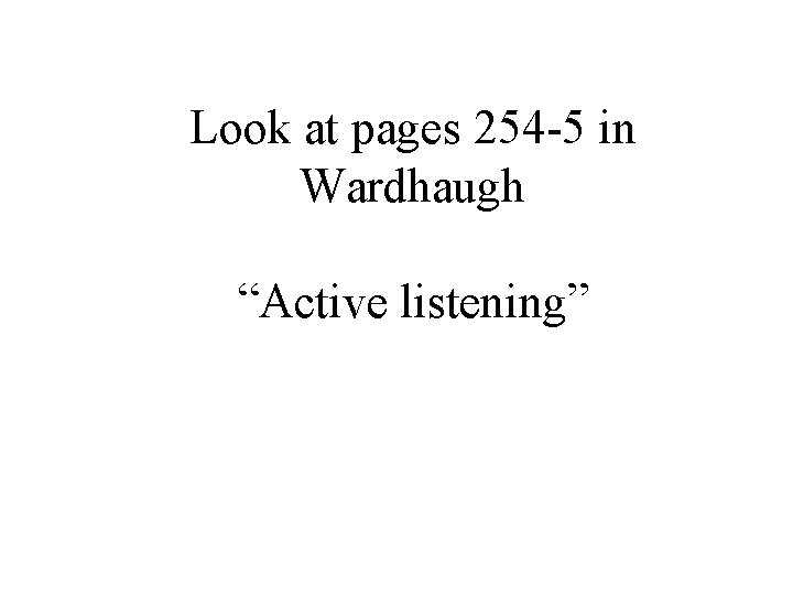 Look at pages 254 -5 in Wardhaugh “Active listening” 