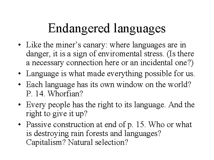 Endangered languages • Like the miner’s canary: where languages are in danger, it is