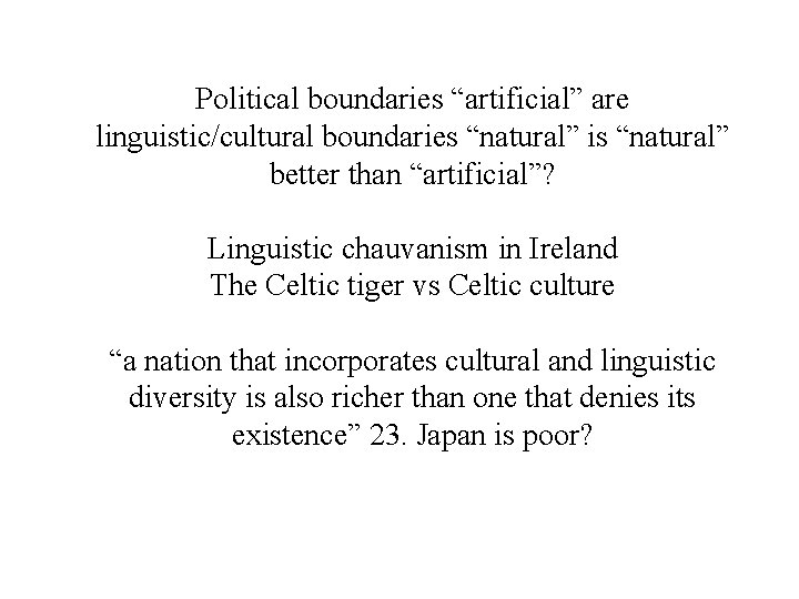 Political boundaries “artificial” are linguistic/cultural boundaries “natural” is “natural” better than “artificial”? Linguistic chauvanism